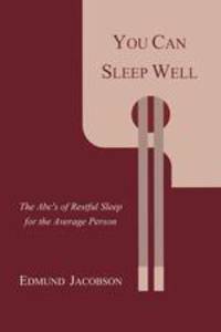 You Can Sleep Well. The ABC`s of Restful Sleep for the Average Person