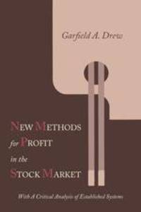 New Methods for Profit in the Stock Market. With a Critical Analysis of Established Systems