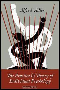 The Practice and Theory of Individual Psychology