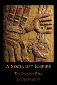 A Socialist Empire. The Incas of Peru