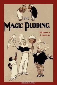 The Magic Pudding. Being the Adventures of Bunyip Bluegum and His Friends