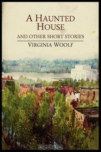 A Haunted House and Other Short Stories