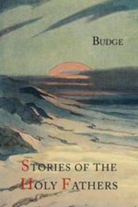 Stories of the Holy Fathers [or The Paradise or Garden of the Holy Fathers. Being Histories of the Anchorites, Recluses, Monks, Coenobites, and Ascetic Fathers...]