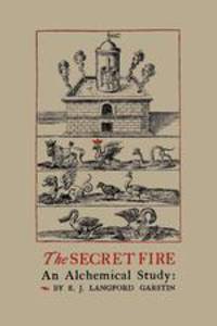 The Secret Fire. An Alchemical Study