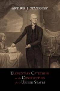 Elementary Catechism on the Constitution of the United States. For the Use of Schools