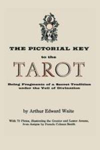 The Pictorial Key to the Tarot. Being Fragments of a Secret Tradition Under the Veil of Divination. Illustrated with 78 Tarot Cards