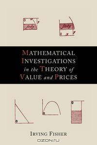 Mathematical Investigations in the Theory of Value and Prices
