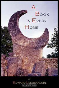 A Book in Every Home. Containing Three Subjects: Ed`s Sweet Sixteen, Domestic and Political Views