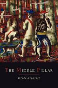 The Middle Pillar. A Co-Relation of the Principles of Analytical Psychology and the Elementary Techniques of Magic