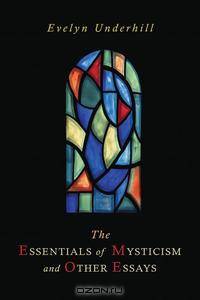 The Essentials of Mysticism and Other Essays