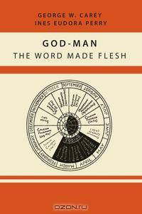 God-Man. The Word Made Flesh