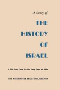 A Survey of the History of Israel. A Bible Study Course for Older Young People and Adults