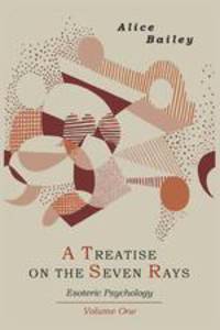 A Treatise on the Seven Rays. Esoteric Psychology. Volume One