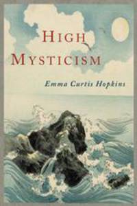 High Mysticism. A Series of Twelve Studies in the Wisdom of the Sages of the Ages