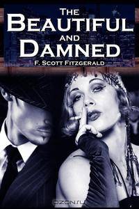 The Beautiful and Damned. F. Scott Fitzgerald`s Jazz Age Morality Tale