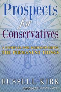 Prospects for Conservatives. A Compass for Rediscovering the Permanent Things