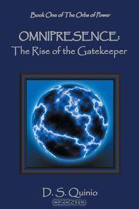 Omnipresence. The Rise of the Gatekeeper - Book One of The Orbs of Power
