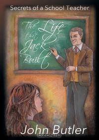 The Life That Jack Built - Secrets of a School Teacher