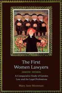 The First Women Lawyers. A Comparative Study of Gender, Law and the Legal Professions