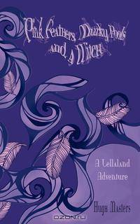 Pink Feathers, Murky Pools and a Witch. A Lellaland Adventure