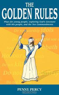 The Golden Rules. Plays for young people, exploring God`s Covenant with His people, and the Ten Commandments