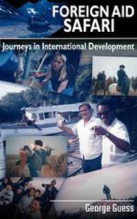 Foreign Aid Safari. Journeys in International Development