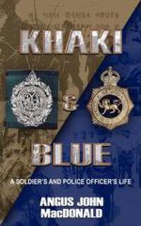 Khaki & Blue. A Soldier`s and Police Officer`s Life