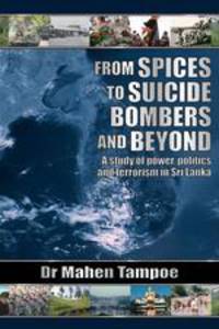 From Spices to Suicide Bombers. A study of power, politics and terrorism in Sri Lanka