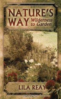 Nature`s Way. Wilderness to Garden