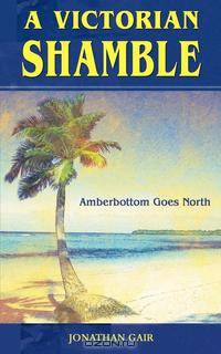 A Victorian Shamble. Amberbottom Goes North