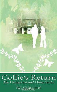 Collie`s Return. The Unexpected and Other Stories