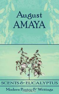 Scents and Eucalyptus. Modern Poetry and Writings