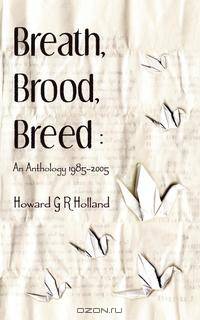 Breath, Brood, Breed. An Anthology 1985-2005