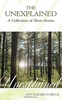 The Unexplained - A Collection of Short Stories