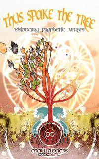 Thus Spake the Tree. Visionary Prophetic Verses