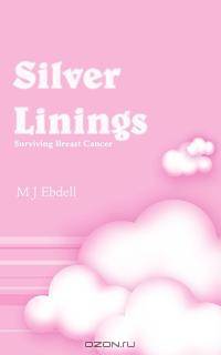 Silver Linings. Surviving Breast Cancer