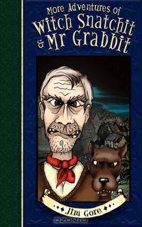 More Adventures of Witch Snatchitt and Mr Grabbit