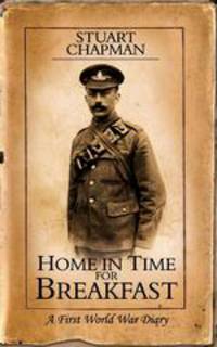 Home in Time for Breakfast. A First World War Diary