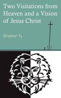 Two Visitations from Heaven and a Vision of Jesus Christ