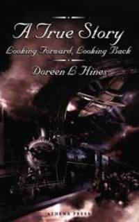 A True Story. Looking Forward, Looking Back.