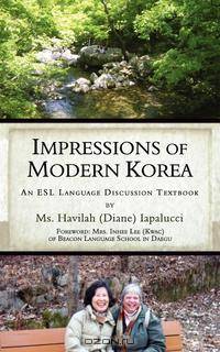 Impressions of Modern Korea. An ESL Language Discussion Textbook