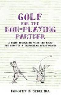 Golf for the Non-playing Partner. A Brief Encounter with the Highs and Lows of a Triangular Relationship