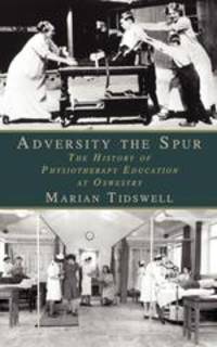 Adversity the Spur. The History of Physiotherapy Education at Oswestry