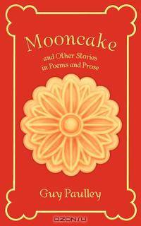 Mooncake and Other Stories in Poems and Prose