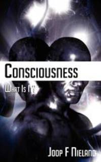 Conciousness. What Is It?