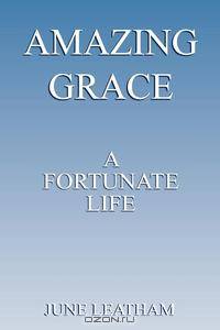 Amazing Grace. A Fortunate Life