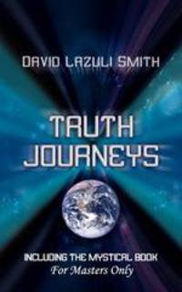 Truth Journeys. Including the Mystical Book `For Master`s Only`