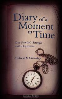 Diary of a Moment in Time. One Family`s Struggle with Depression