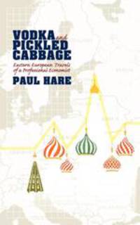 Vodka and Pickled Cabbage. Eastern European Travels of a Professional Economist