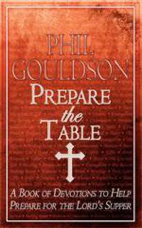 Prepare the Table. A Book of Devotions to Help Prepare for the Lord`s Supper